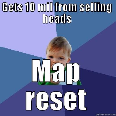 GETS 10 MIL FROM SELLING HEADS MAP RESET Success Kid