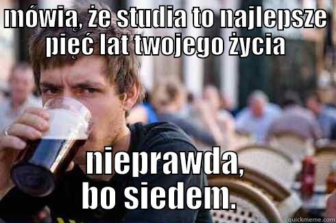 MÓWIĄ, ŻE STUDIA TO NAJLEPSZE PIĘĆ LAT TWOJEGO ŻYCIA NIEPRAWDA, BO SIEDEM.   Lazy College Senior