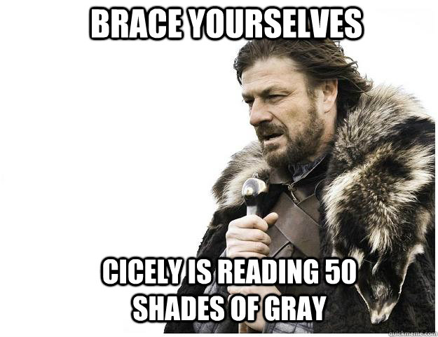 Brace yourselves Cicely is reading 50 Shades of Gray  Imminent Ned