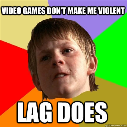 video games don't make me violent lag does  Angry School Boy