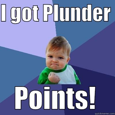 I GOT PLUNDER  POINTS! Success Kid