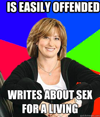 Is easily offended Writes about sex for a living - Is easily offended Writes about sex for a living  Sheltering Suburban Mom