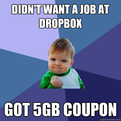 didn't want a job at dropbox got 5GB coupon  Success Kid