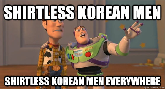 sHIRTLESS kOREAN mEN sHIRTLESS KOREAN MEN everywhere  Toy Story Everywhere