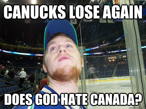 Canucks Lose again does god hate canada? - Canucks Lose again does god hate canada?  Yearning Kuhner