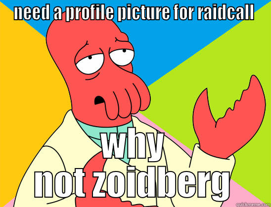 why not raidcall - NEED A PROFILE PICTURE FOR RAIDCALL WHY NOT ZOIDBERG Futurama Zoidberg 