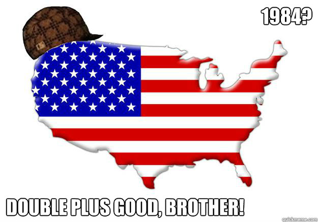 1984? Double plus good, brother!  Scumbag america