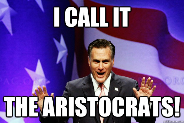 i call it the aristocrats! - i call it the aristocrats!  Romney Explained