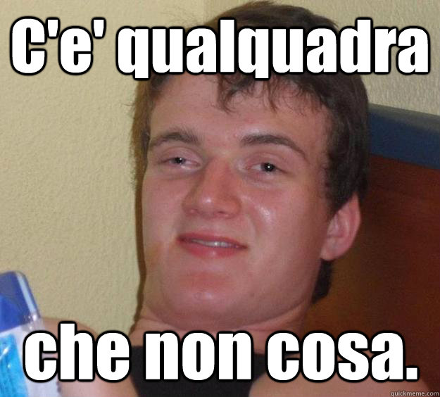 C'e' qualquadra che non cosa.  10 Guy