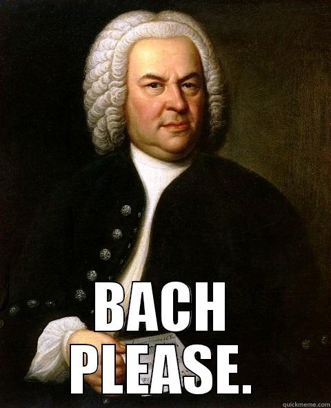  BACH PLEASE. Misc