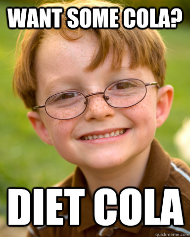 Want some cola? Diet cola  Disappointing Childhood Friend