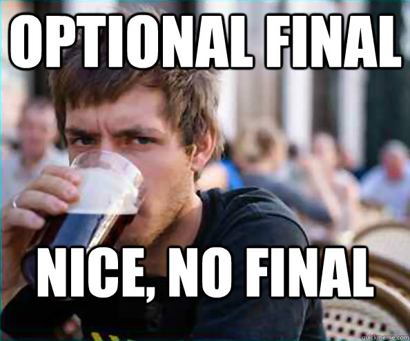 Optional final nice, no final  Lazy College Senior