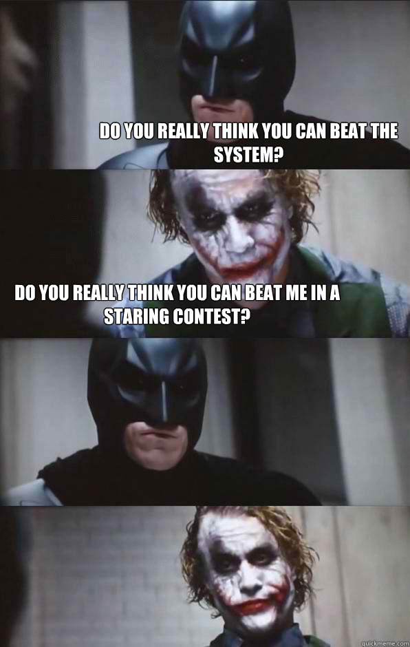 Do you really think you can beat the system? do you really think you can beat me in a staring contest?  - Do you really think you can beat the system? do you really think you can beat me in a staring contest?   Batman Panel