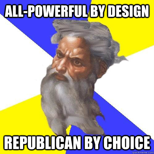 all-powerful by design republican by choice  Advice God