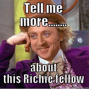 TELL ME MORE........ ABOUT THIS RICHIE FELLOW Condescending Wonka