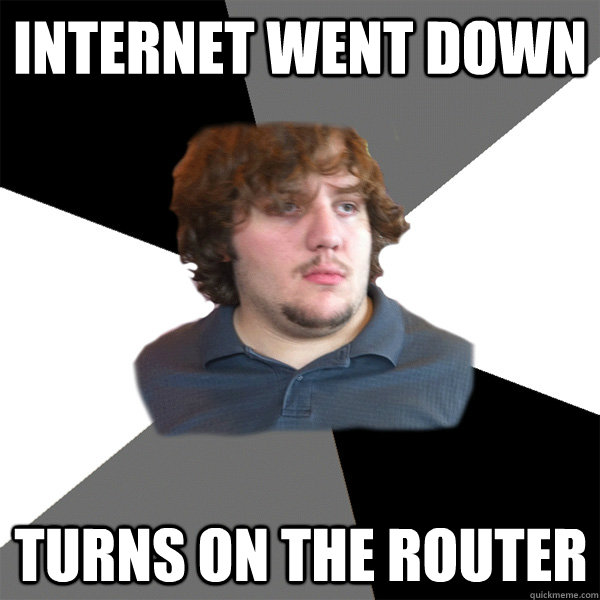 internet went down turns on the router - internet went down turns on the router  Family Tech Support Guy