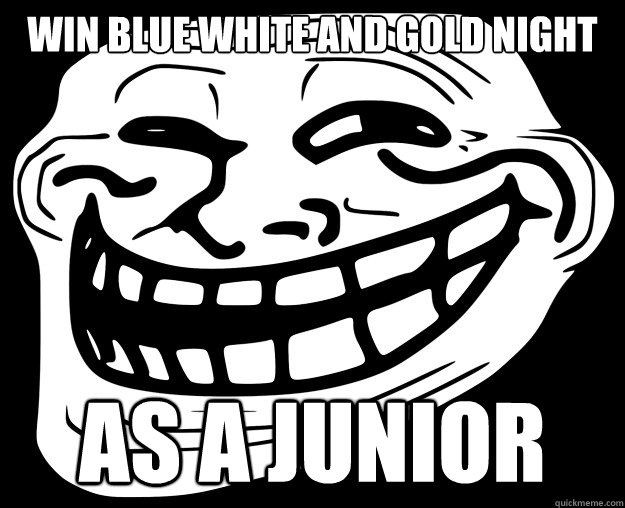 WIN BLUE WHITE AND GOLD NIGHT AS A JUNIOR  Trollface