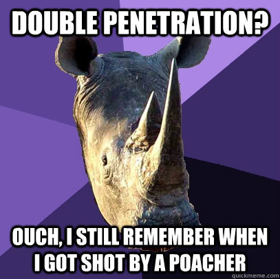 Double penetration? ouch, I still remember when I got shot by a poacher  Sexually Oblivious Rhino