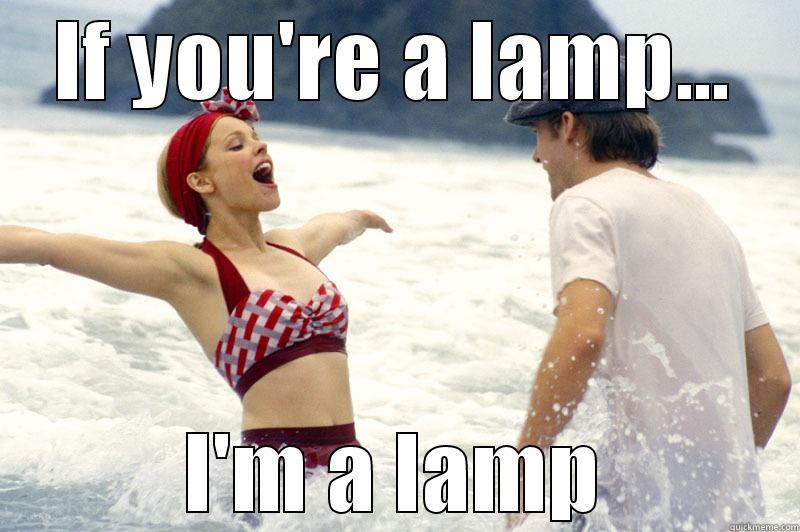 IF YOU'RE A LAMP... I'M A LAMP Misc