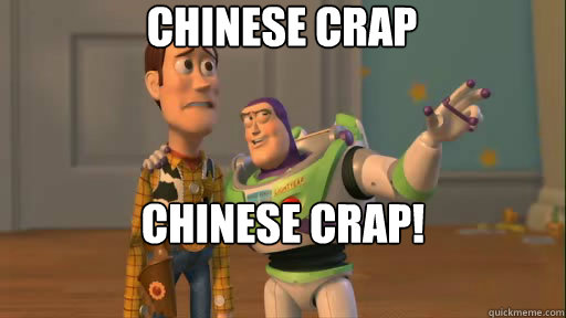 CHINESE CRAP CHINESE CRAP! everywhere - CHINESE CRAP CHINESE CRAP! everywhere  Everywhere