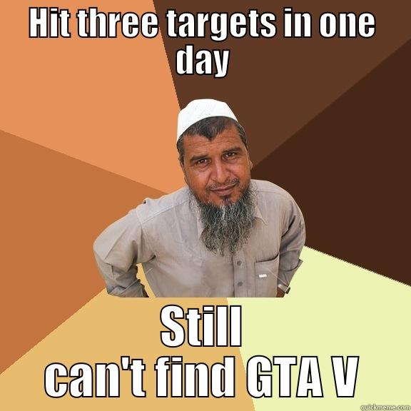 HIT THREE TARGETS IN ONE DAY STILL CAN'T FIND GTA V Ordinary Muslim Man