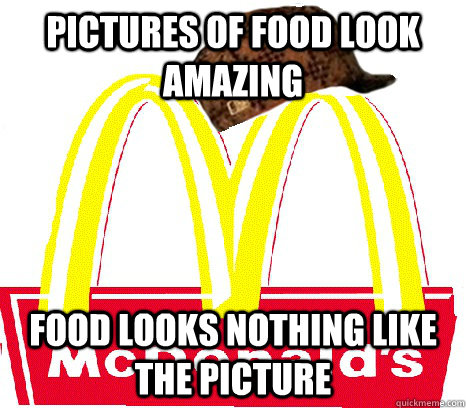 PIctures of food look amazing food looks nothing like the picture - PIctures of food look amazing food looks nothing like the picture  Scumbag Fast Food