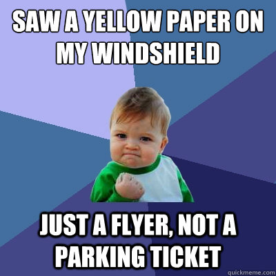 Saw a yellow paper on my windshield Just a flyer, not a parking ticket  Success Kid