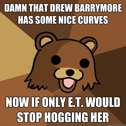 damn that drew barrymore has some nice curves now if only E.T. would stop hogging her  Pedobear