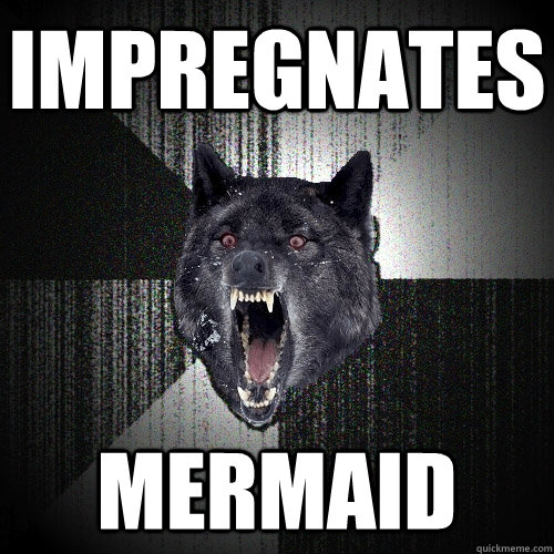 Impregnates mermaid  Insanity Wolf