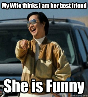 My Wife thinks I am her best friend She is Funny - My Wife thinks I am her best friend She is Funny  Mr Chow