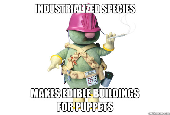 Industrialized species Makes edible buildings 
for puppets - Industrialized species Makes edible buildings 
for puppets  Good Guy Doozer