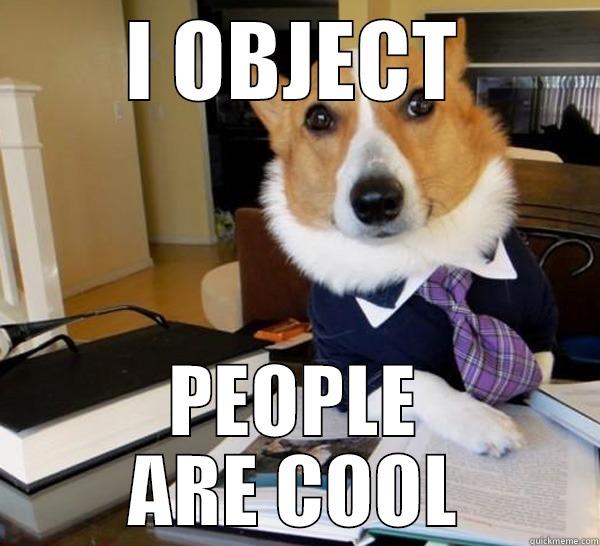 I OBJECT PEOPLE ARE COOL Lawyer Dog