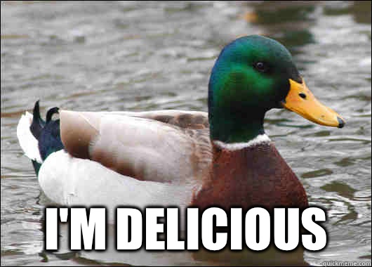  I'm delicious  Actual Advice Mallard