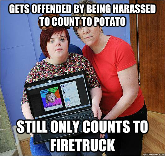 Gets offended by being harassed to count to potato Still only counts to firetruck  