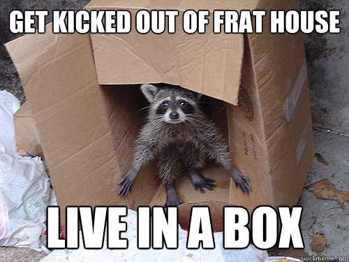 Get kicked out of frat house live in a box  