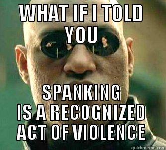 WHAT IF I TOLD YOU SPANKING IS A RECOGNIZED ACT OF VIOLENCE Matrix Morpheus