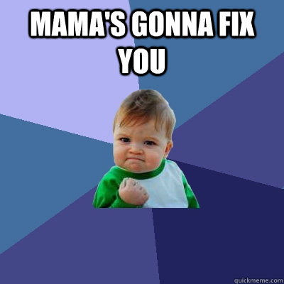 mama's gonna fix you   Success Kid