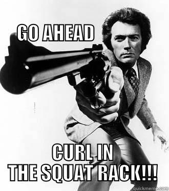 Curl in the squat rack -                                          GO AHEAD                CURL IN THE SQUAT RACK!!! Misc