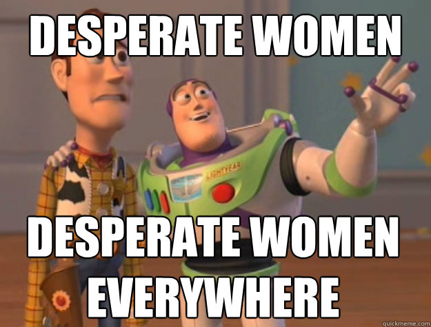 Desperate women Desperate women
everywhere  Buzz Lightyear