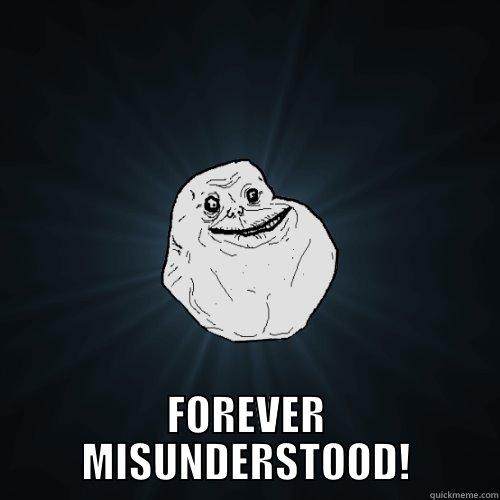  FOREVER MISUNDERSTOOD! Forever Alone