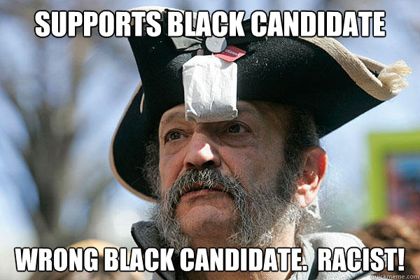 supports black candidate wrong black candidate.  racist!   Tea Party Ted