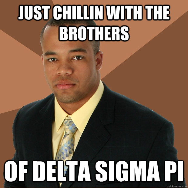 just chillin with the brothers of Delta Sigma Pi  Successful Black Man