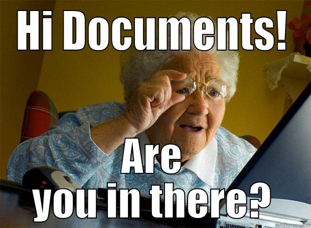 HI DOCUMENTS! ARE YOU IN THERE? Grandma finds the Internet