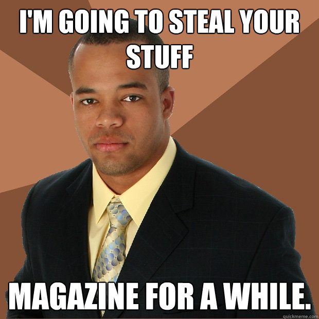 I'm going to steal your stuff magazine for a while.  Successful Black Man