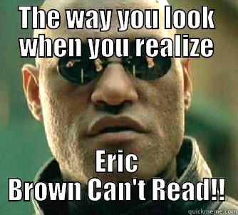 THE WAY YOU LOOK WHEN YOU REALIZE ERIC BROWN CAN'T READ!! Matrix Morpheus