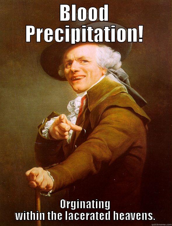 Slayer meme - BLOOD PRECIPITATION! ORGINATING WITHIN THE LACERATED HEAVENS. Joseph Ducreux