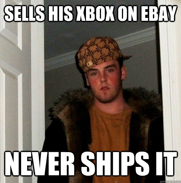 SELLS his xbox on ebay never ships it  Scumbag Steve