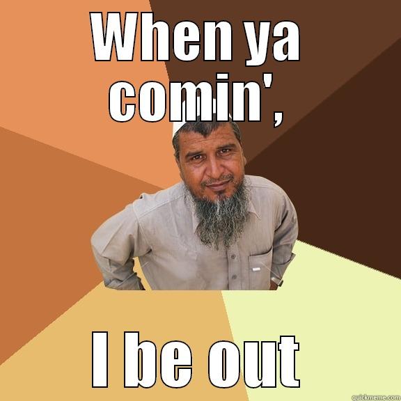 WHEN YA COMIN', I BE OUT Ordinary Muslim Man