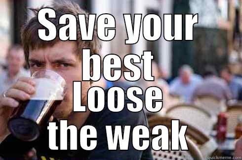 SAVE YOUR BEST LOOSE THE WEAK Lazy College Senior