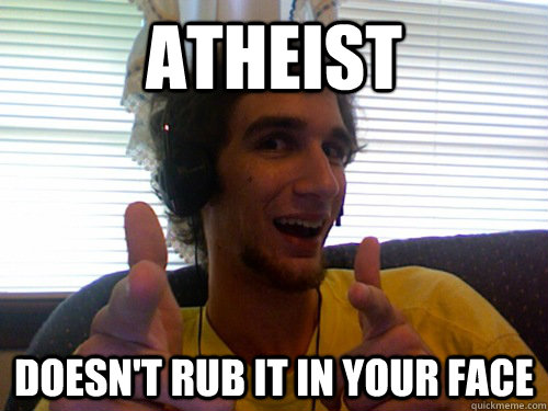 Atheist Doesn't Rub It in your face  